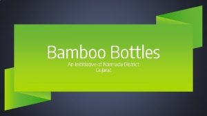 Bamboo Bottles An Inititiative of Narmada District Gujarat