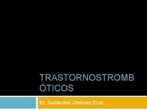 TRASTORNOSTROMB TICOS Dr Guillermo Jimnez Cruz Elementosvinculados Anomalas