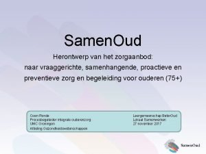 Samen Oud Herontwerp van het zorgaanbod naar vraaggerichte