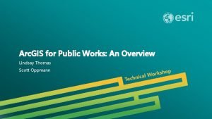 Arc GIS for Public Works An Overview Lindsay
