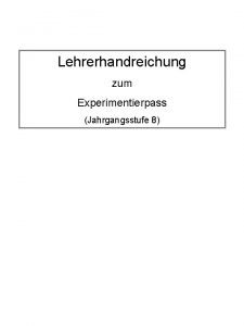 Lehrerhandreichung zum Experimentierpass Jahrgangsstufe 8 Allgemeine Sicherheits und