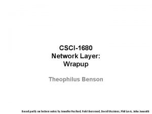 CSCI1680 Network Layer Wrapup Theophilus Benson Based partly