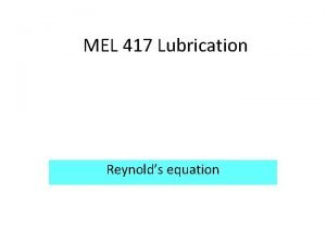 MEL 417 Lubrication Reynolds equation Reynolds equation for