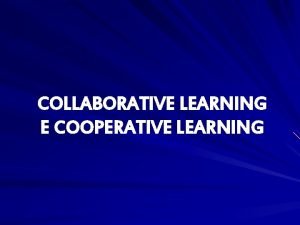 Collaborative learning vs cooperative learning