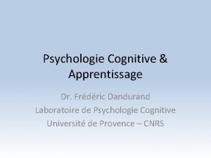 Psychologie Cognitive Apprentissage Dr Frdric Dandurand Laboratoire de