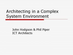 Architecting in a Complex System Environment John Hodgson