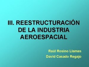III REESTRUCTURACIN DE LA INDUSTRIA AEROESPACIAL Ral Rosino
