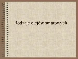 Rodzaje olejw smarowych Podzia olejw smarowych Oleje smarowe