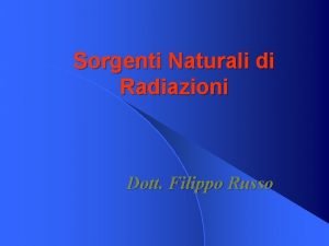 Sorgenti Naturali di Radiazioni Dott Filippo Russo Concetto