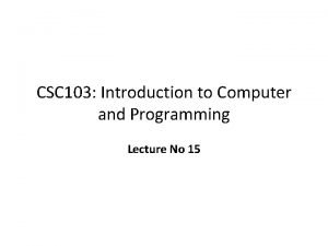 CSC 103 Introduction to Computer and Programming Lecture