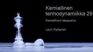 Kemiallinen termodynamiikka 29 Kemiallinen tasapaino Lauri Partanen Moduuli