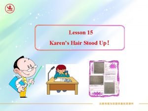 Lesson 15 Karens Hair Stood Up Lead in