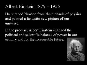 Albert Einstein 1879 1955 He bumped Newton from