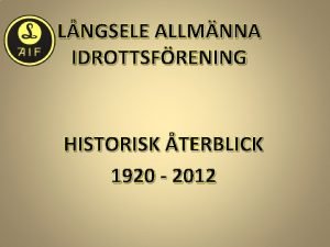 LNGSELE ALLMNNA IDROTTSFRENING HISTORISK TERBLICK 1920 2012 Historia