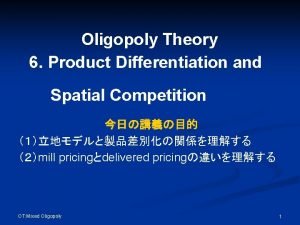 Oligopoly Theory 6 Product Differentiation and Spatial Competition