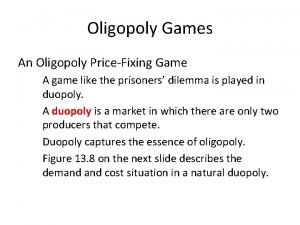 Oligopoly Games An Oligopoly PriceFixing Game A game