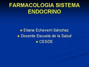 FARMACOLOGIA SISTEMA ENDOCRINO Eliana Echeverri Snchez n Docente