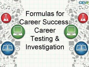 Formulas for Career Success Career Testing Investigation 1