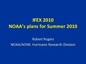 IFEX 2010 NOAAs plans for Summer 2010 Robert