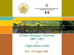 Il Piano Strategico Nazionale 2007 2013 e lagricoltura