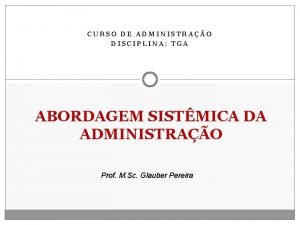 CURSO DE ADMINISTRAO DISCIPLINA TGA ABORDAGEM SISTMICA DA