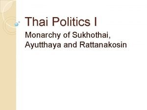 Thai Politics I Monarchy of Sukhothai Ayutthaya and