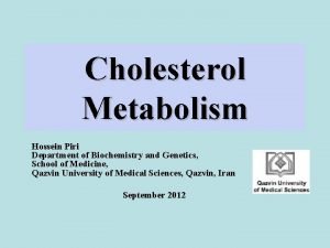 Cholesterol Metabolism Hossein Piri Department of Biochemistry and