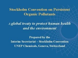 Stockholm Convention on Persistent Organic Pollutants A global