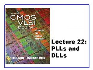 Lecture 22 PLLs and DLLs Outline q Clock