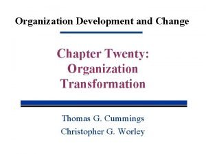 Organization Development and Change Chapter Twenty Organization Transformation