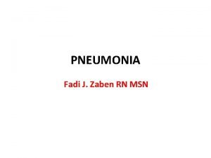 PNEUMONIA Fadi J Zaben RN MSN Definition Pneumonia