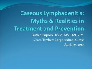 Caseous Lymphadenitis Myths Realities in Treatment and Prevention