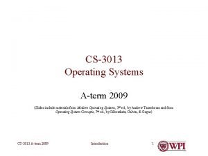 CS3013 Operating Systems Aterm 2009 Slides include materials