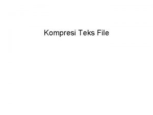 Kompresi Teks File 2 Kompresi Data Kompresi berarti