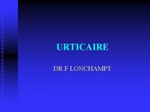 URTICAIRE DR F LONCHAMPT URTICAIRE Lurticaire terme fminin