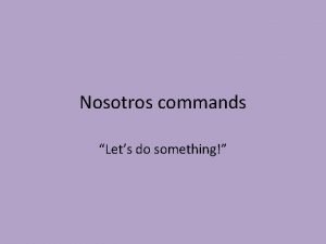 Nosotros commands Lets do something Nosotros Commands Lets