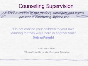 Counseling Supervision A brief overview of the models