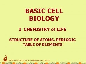 BASIC CELL BIOLOGY I CHEMISTRY of LIFE STRUCTURE