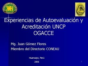 Experiencias de Autoevaluacin y Acreditacin UNCP OGACCE Mg