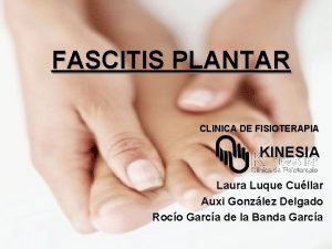 FASCITIS PLANTAR CLINICA DE FISIOTERAPIA KINESIA Laura Luque