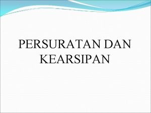 PERSURATAN DAN KEARSIPAN DASAR HUKUM 1 UU No