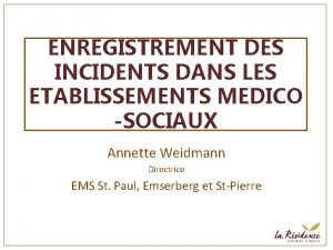 ENREGISTREMENT DES INCIDENTS DANS LES ETABLISSEMENTS MEDICO SOCIAUX