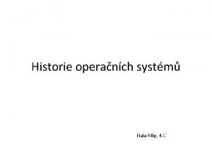 Historie operanch systm Fiala Filip 4 C 50