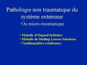 Pathologie non traumatique du systme extenseur Ou microtraumatique