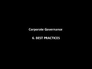Corporate Governance 6 BEST PRACTICES Best Practices Codes