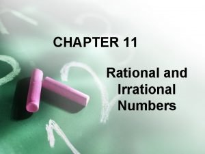 CHAPTER 11 Rational and Irrational Numbers Rational Numbers