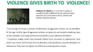 VIOLENCE GIVES BIRTH TO VIOLENCE Violence in schools