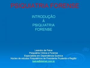 PSIQUIATRIA FORENSE INTRODUO PSIQUIATRIA FORENSE Leandro de Paiva