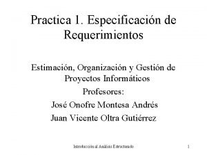 Practica 1 Especificacin de Requerimientos Estimacin Organizacin y