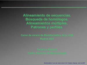 Alineamiento de secuencias Bsqueda de homlogos Alineamientos mltiples